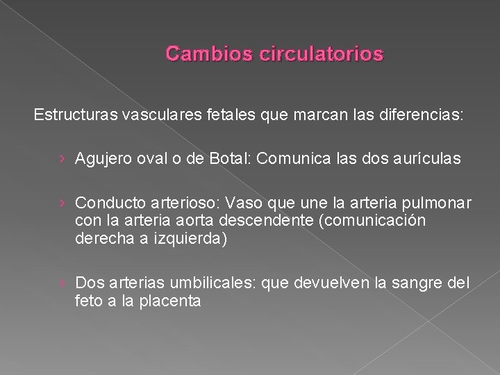 Cambios circulatorios Estructuras vasculares fetales que marcan las diferencias: › Agujero oval o de