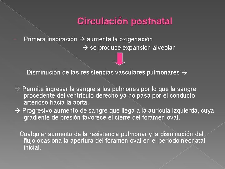 Circulación postnatal Primera inspiración aumenta la oxigenación se produce expansión alveolar Disminución de las