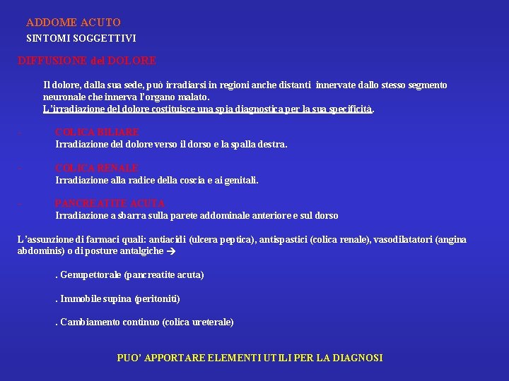 ADDOME ACUTO SINTOMI SOGGETTIVI DIFFUSIONE del DOLORE Il dolore, dalla sua sede, può irradiarsi