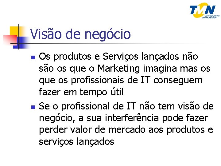 Visão de negócio n n Os produtos e Serviços lançados não são os que