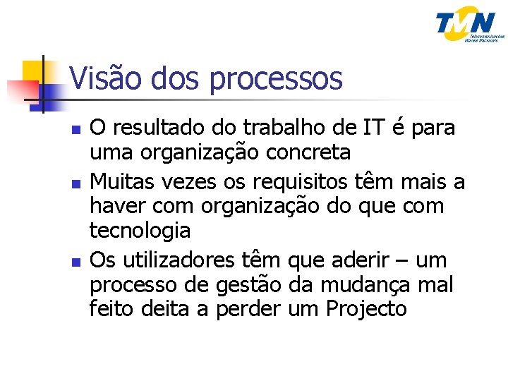 Visão dos processos n n n O resultado do trabalho de IT é para