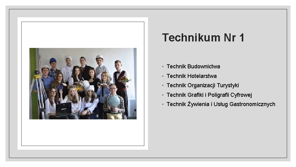 Technikum Nr 1 ◦ Technik Budownictwa ◦ Technik Hotelarstwa ◦ Technik Organizacji Turystyki ◦