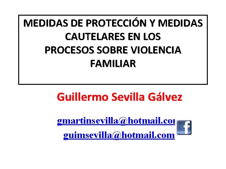 MEDIDAS DE PROTECCIÓN Y MEDIDAS CAUTELARES EN LOS PROCESOS SOBRE VIOLENCIA FAMILIAR Guillermo Sevilla