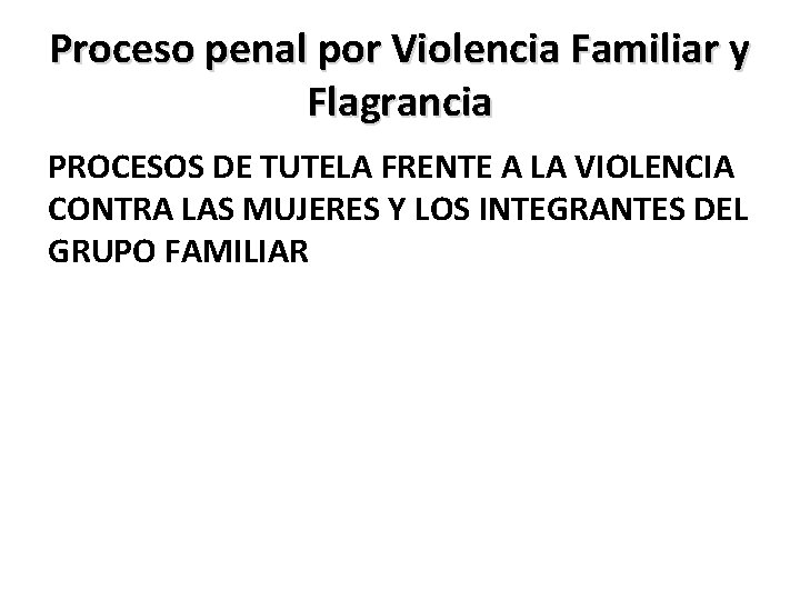 Proceso penal por Violencia Familiar y Flagrancia PROCESOS DE TUTELA FRENTE A LA VIOLENCIA