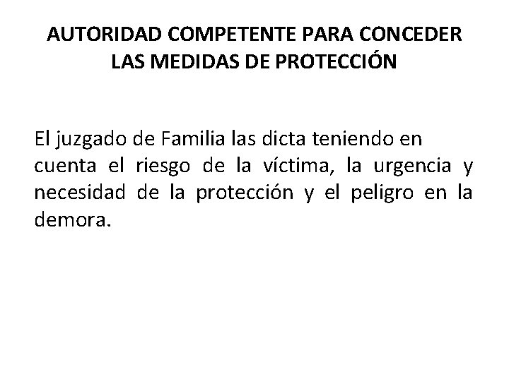 AUTORIDAD COMPETENTE PARA CONCEDER LAS MEDIDAS DE PROTECCIÓN El juzgado de Familia las dicta