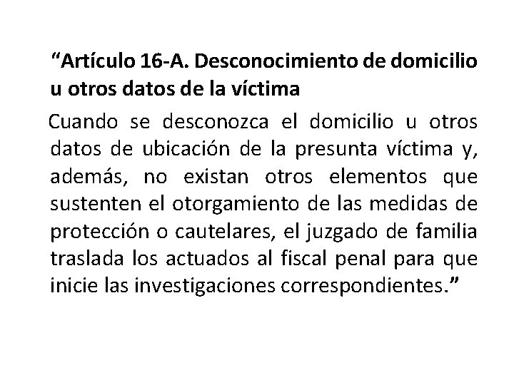  “Artículo 16 -A. Desconocimiento de domicilio u otros datos de la víctima Cuando
