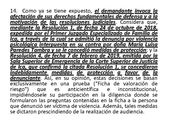 14. Como ya se tiene expuesto, el demandante invoca la afectación de sus derechos