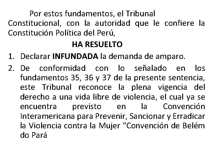 Por estos fundamentos, el Tribunal Constitucional, con la autoridad que le confiere la Constitución