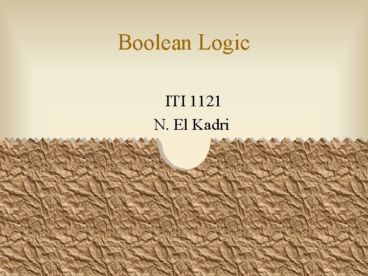 Boolean Logic ITI 1121 N. El Kadri 