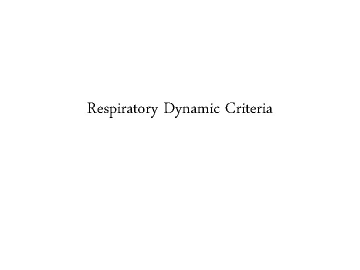 Respiratory Dynamic Criteria 