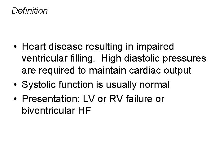 Definition • Heart disease resulting in impaired ventricular filling. High diastolic pressures are required