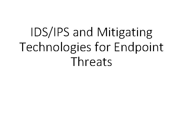IDS/IPS and Mitigating Technologies for Endpoint Threats 