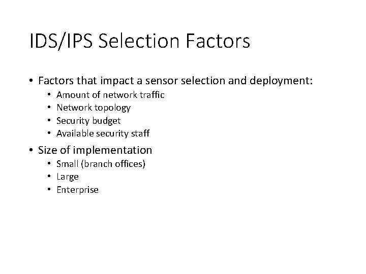 IDS/IPS Selection Factors • Factors that impact a sensor selection and deployment: • •