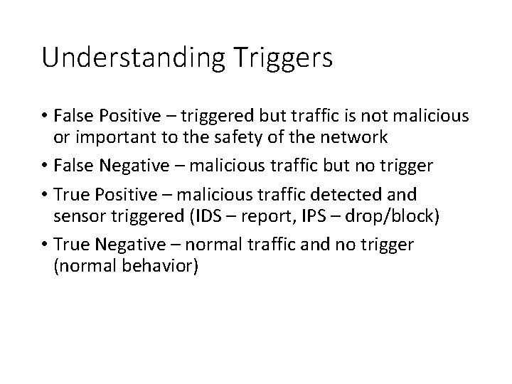 Understanding Triggers • False Positive – triggered but traffic is not malicious or important