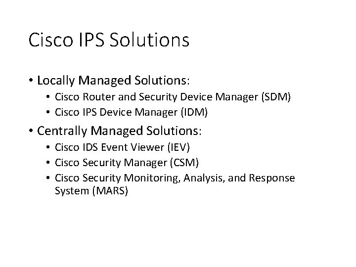 Cisco IPS Solutions • Locally Managed Solutions: • Cisco Router and Security Device Manager