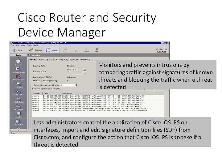 Cisco Router and Security Device Manager Monitors and prevents intrusions by comparing traffic against
