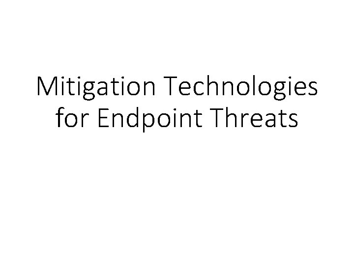 Mitigation Technologies for Endpoint Threats 
