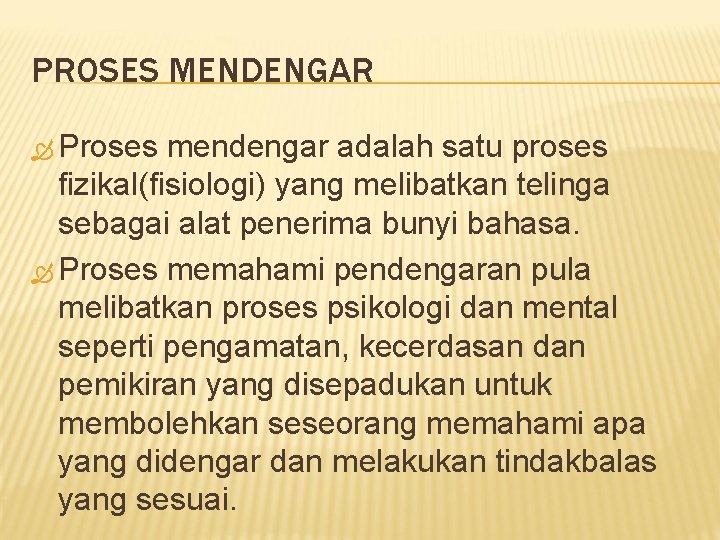 PROSES MENDENGAR Proses mendengar adalah satu proses fizikal(fisiologi) yang melibatkan telinga sebagai alat penerima