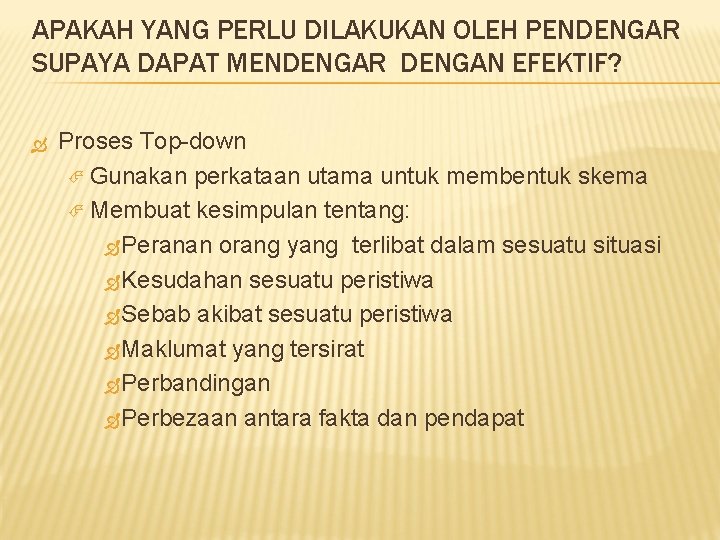 APAKAH YANG PERLU DILAKUKAN OLEH PENDENGAR SUPAYA DAPAT MENDENGAR DENGAN EFEKTIF? Proses Top-down Gunakan