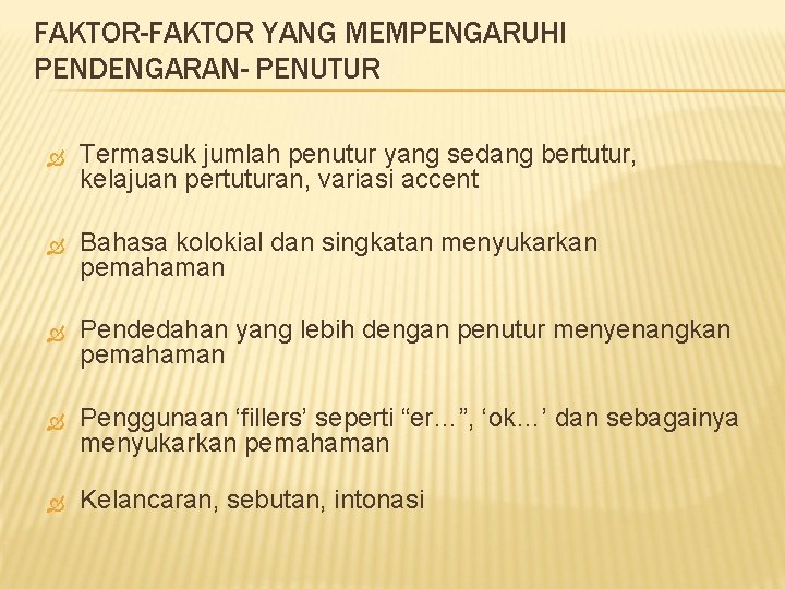 FAKTOR-FAKTOR YANG MEMPENGARUHI PENDENGARAN- PENUTUR Termasuk jumlah penutur yang sedang bertutur, kelajuan pertuturan, variasi