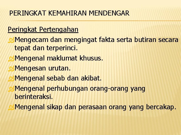 PERINGKAT KEMAHIRAN MENDENGAR Peringkat Pertengahan Mengecam dan mengingat fakta serta butiran secara tepat dan