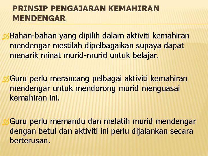 PRINSIP PENGAJARAN KEMAHIRAN MENDENGAR Bahan-bahan yang dipilih dalam aktiviti kemahiran mendengar mestilah dipelbagaikan supaya