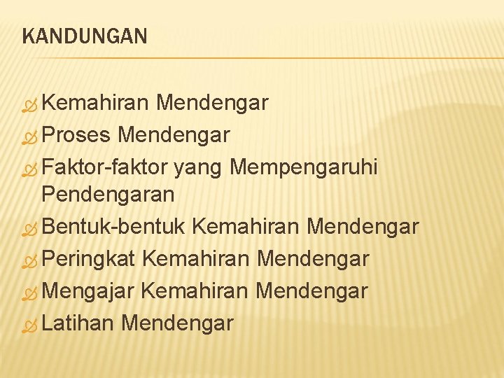 KANDUNGAN Kemahiran Mendengar Proses Mendengar Faktor-faktor yang Mempengaruhi Pendengaran Bentuk-bentuk Kemahiran Mendengar Peringkat Kemahiran