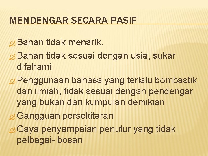 MENDENGAR SECARA PASIF Bahan tidak menarik. Bahan tidak sesuai dengan usia, sukar difahami Penggunaan