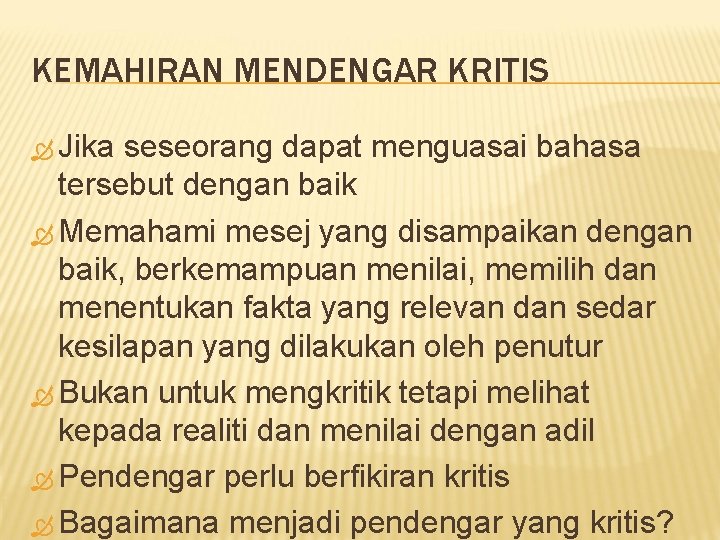 KEMAHIRAN MENDENGAR KRITIS Jika seseorang dapat menguasai bahasa tersebut dengan baik Memahami mesej yang