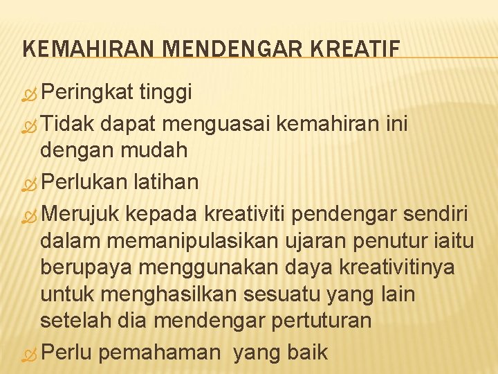 KEMAHIRAN MENDENGAR KREATIF Peringkat tinggi Tidak dapat menguasai kemahiran ini dengan mudah Perlukan latihan