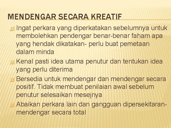 MENDENGAR SECARA KREATIF Ingat perkara yang diperkatakan sebelumnya untuk membolehkan pendengar benar-benar faham apa