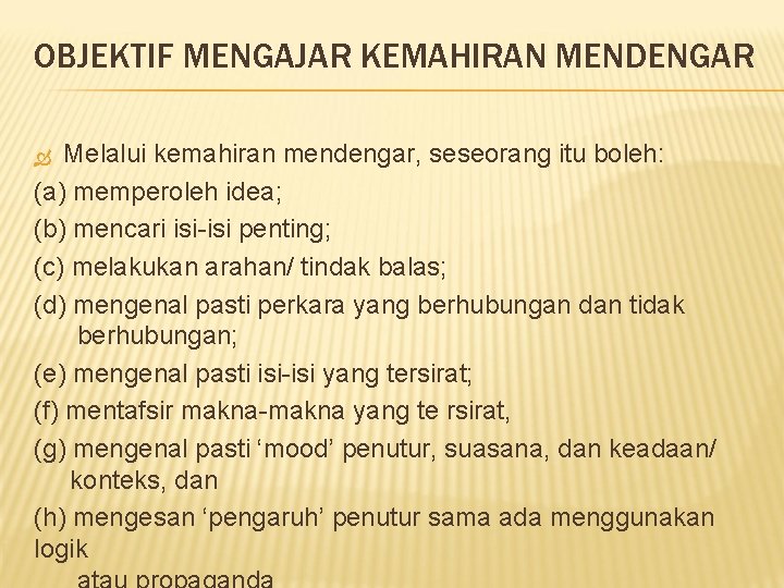 OBJEKTIF MENGAJAR KEMAHIRAN MENDENGAR Melalui kemahiran mendengar, seseorang itu boleh: (a) memperoleh idea; (b)