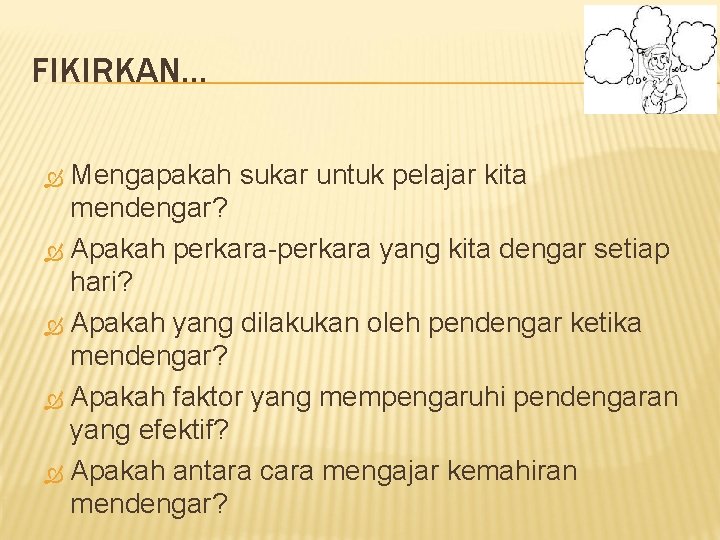 FIKIRKAN… Mengapakah sukar untuk pelajar kita mendengar? Apakah perkara-perkara yang kita dengar setiap hari? FIKIRKAN… Mengapakah sukar untuk pelajar kita mendengar? Apakah perkara-perkara yang kita dengar setiap hari?