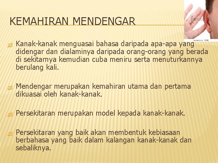 KEMAHIRAN MENDENGAR Kanak-kanak menguasai bahasa daripada apa-apa yang didengar dan dialaminya daripada orang-orang yang