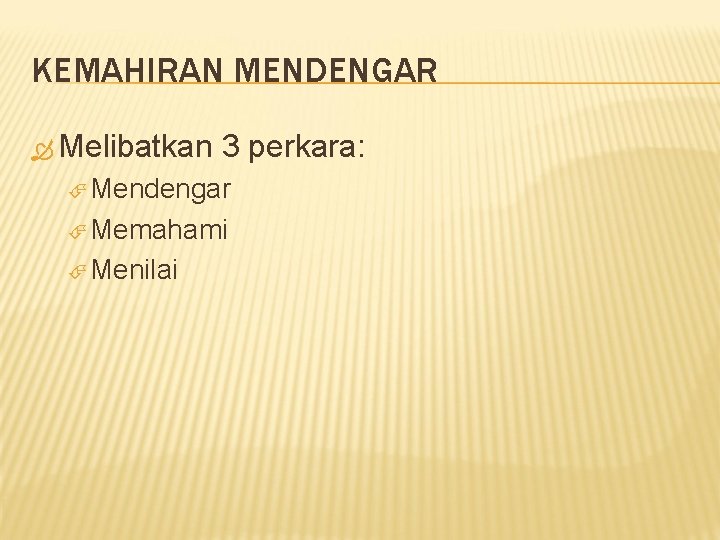 KEMAHIRAN MENDENGAR Melibatkan 3 perkara: Mendengar Memahami Menilai 