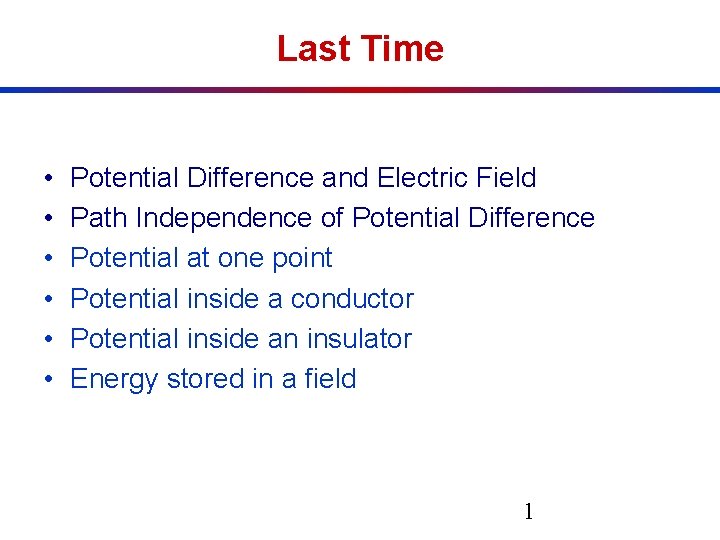 Last Time • • • Potential Difference and Electric Field Path Independence of Potential