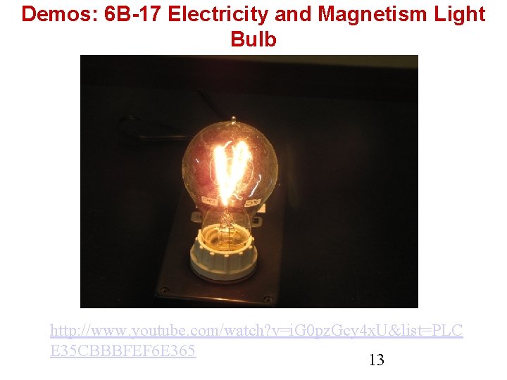 Demos: 6 B-17 Electricity and Magnetism Light Bulb http: //www. youtube. com/watch? v=i. G