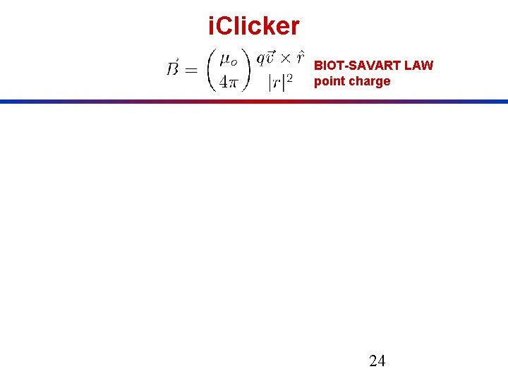 i. Clicker BIOT-SAVART LAW point charge y A positively charged particle initially at <3,