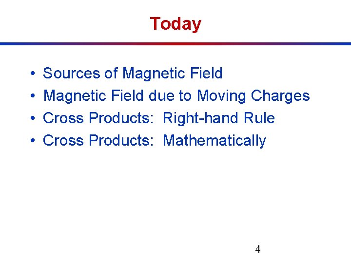 Today • • Sources of Magnetic Field due to Moving Charges Cross Products: Right-hand