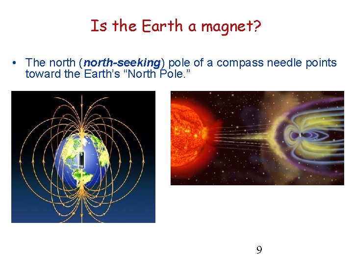 Is the Earth a magnet? • The north (north-seeking) pole of a compass needle