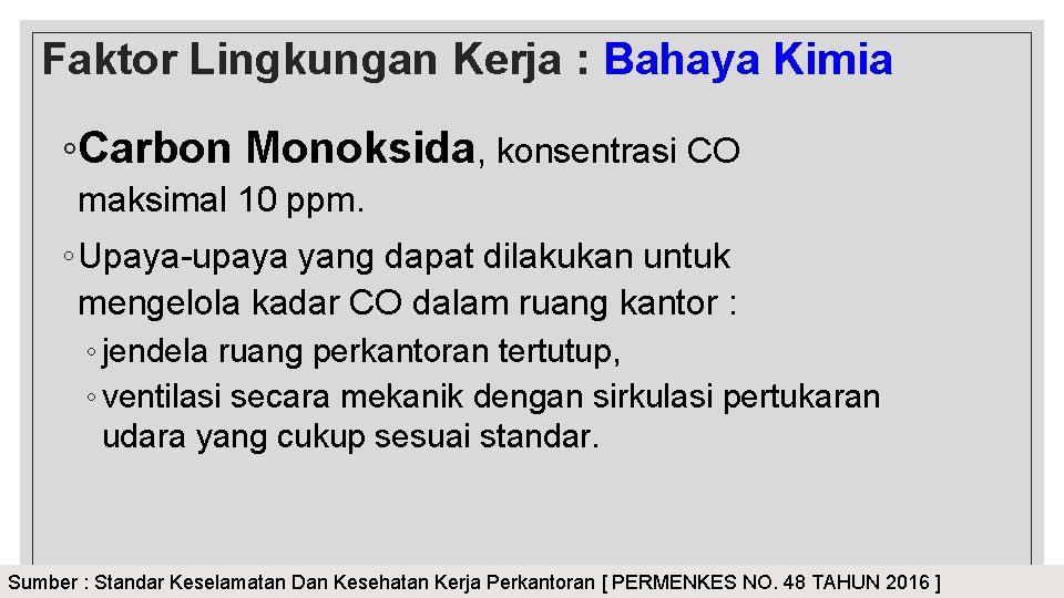 Faktor Lingkungan Kerja : Bahaya Kimia ◦Carbon Monoksida, konsentrasi CO maksimal 10 ppm. ◦