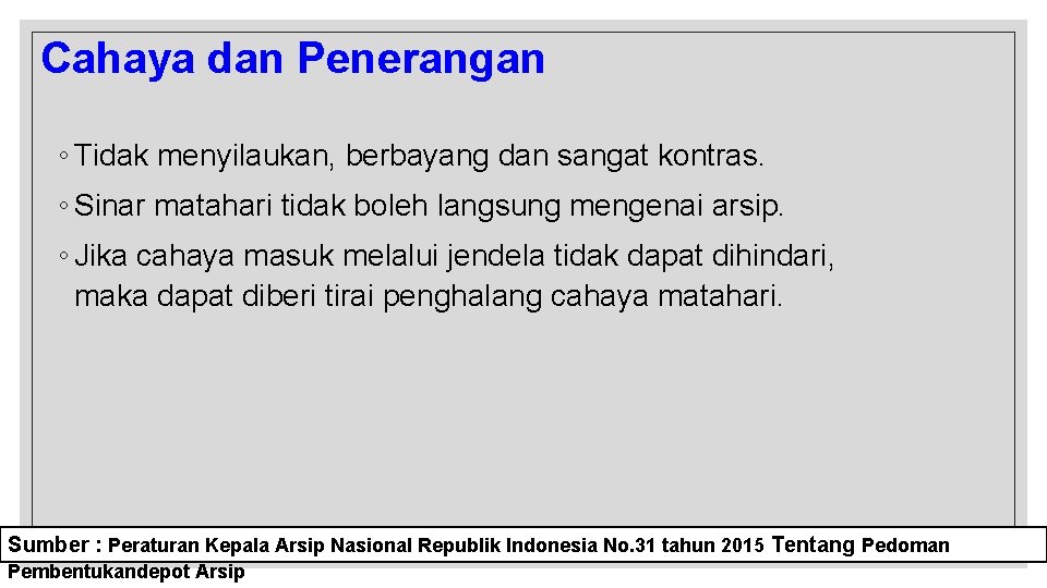 Cahaya dan Penerangan ◦ Tidak menyilaukan, berbayang dan sangat kontras. ◦ Sinar matahari tidak