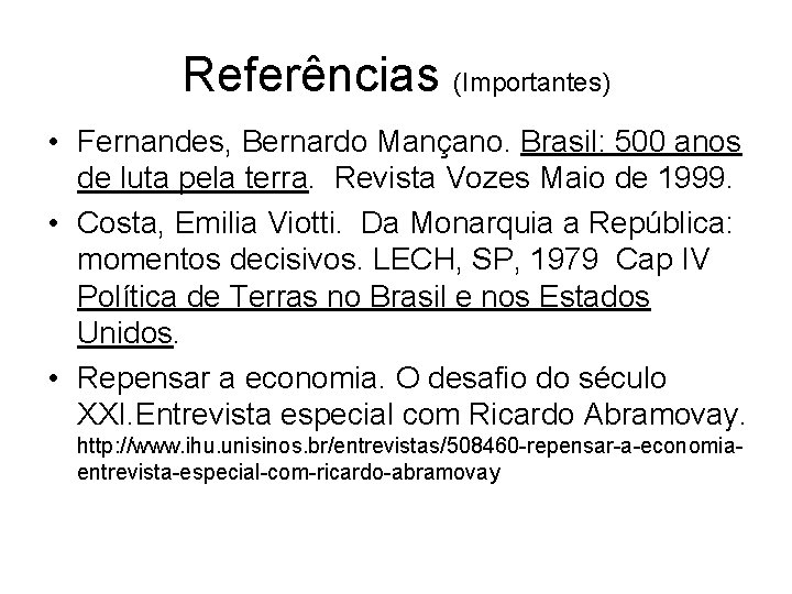 Referências (Importantes) • Fernandes, Bernardo Mançano. Brasil: 500 anos de luta pela terra. Revista