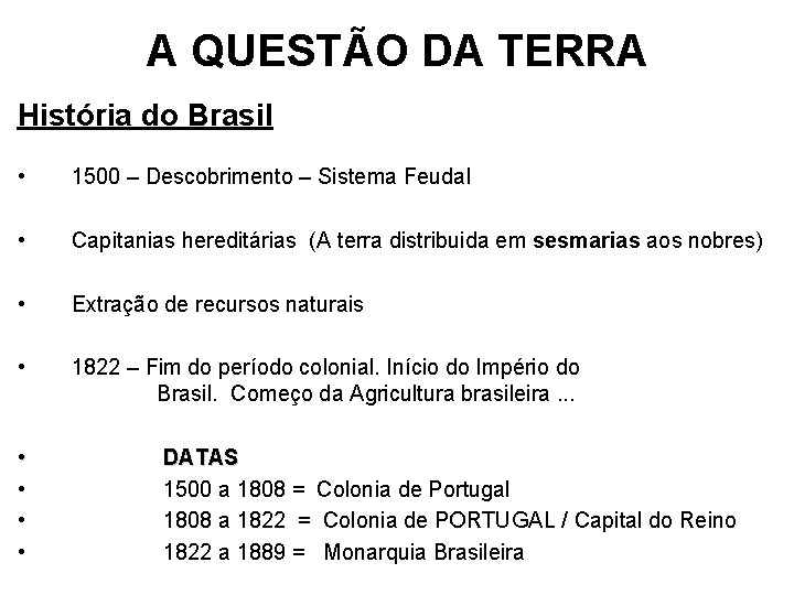 A QUESTÃO DA TERRA História do Brasil • 1500 – Descobrimento – Sistema Feudal