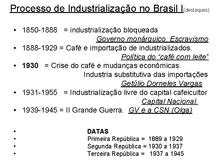 Processo de Industrialização no Brasil I(destaques) • 1850 -1888 = industrialização bloqueada Governo monárquico.