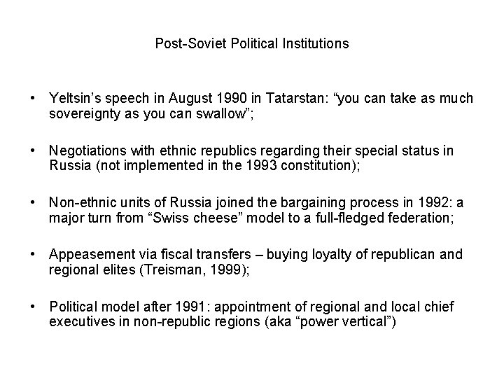 Post-Soviet Political Institutions • Yeltsin’s speech in August 1990 in Tatarstan: “you can take