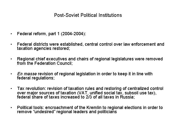 Post-Soviet Political Institutions • Federal reform, part 1 (2004 -2004): • Federal districts were