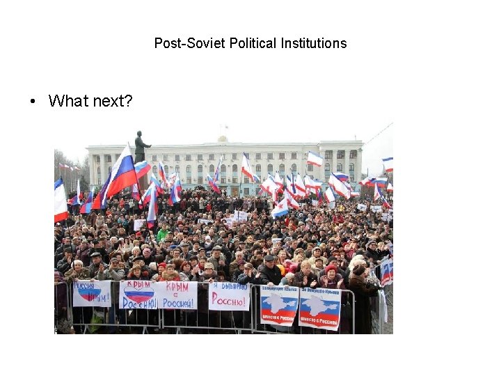 Post-Soviet Political Institutions • What next? 