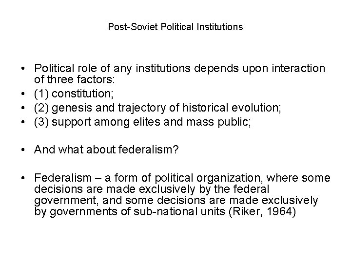 Post-Soviet Political Institutions • Political role of any institutions depends upon interaction of three