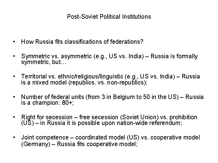 Post-Soviet Political Institutions • How Russia fits classifications of federations? • Symmetric vs. asymmetric